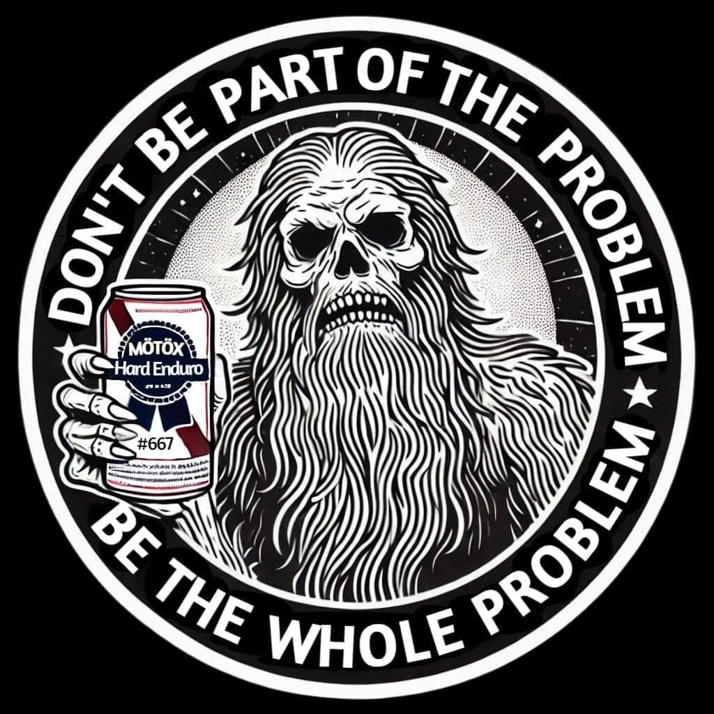 MÖTÖX sasquatch sticker holding a can with the words Don’t Be Part of the Problem, Be the Whole Problem